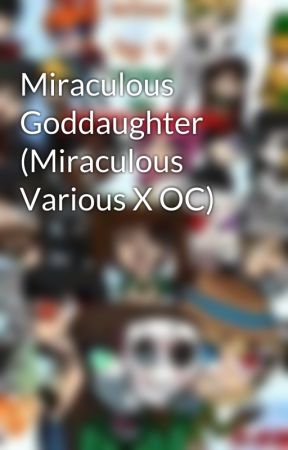 Miraculous Goddaughter (Miraculous Various X OC) by vintage_retro_queen