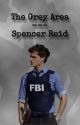 The Grey Area | Spencer Reid by basicbabe123