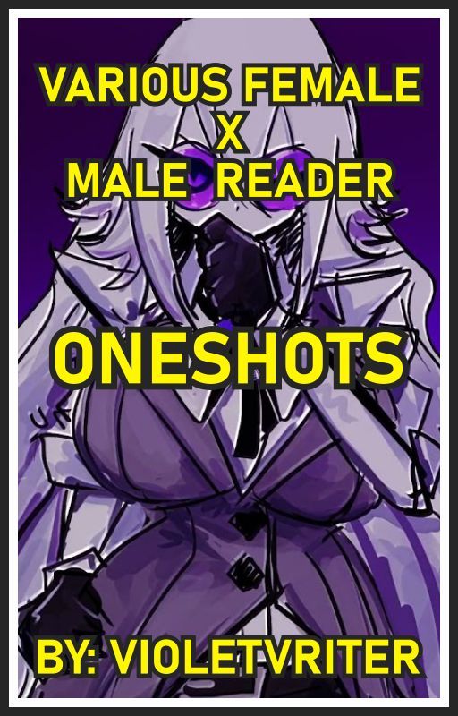 Various Female x Male Reader (Oneshots) by VioletVriter