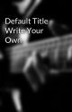 Default Title - Write Your Own by dede297429