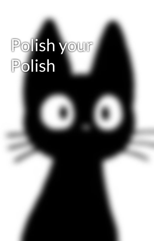 Polish your Polish by Aramiltta