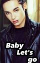 Baby Let's go -Tom Kaulitz  by SufleteCheie