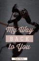 My Way Back to You by kmello-