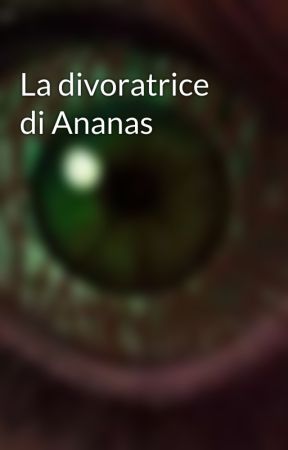 La divoratrice di Ananas  by signorsoap