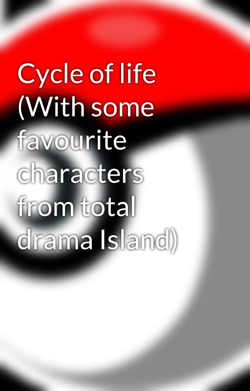 Cycle of life (With some favourite characters from total drama Island) by Sylsans