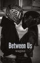 Between Us [18 ] by wajjmz