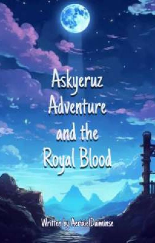 Askyeruz Adventure and the Royal Blood (Nine) by AerixielDaiminse