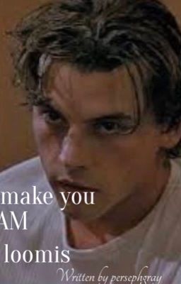 I can make you SCREAM~ billy loomis. cover