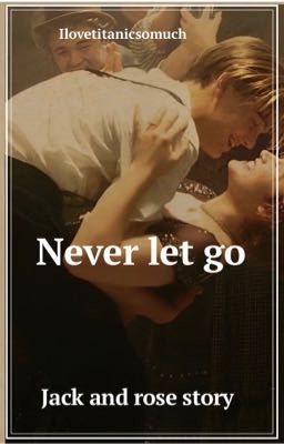 Never let go( jack and rose Titanic story)  cover