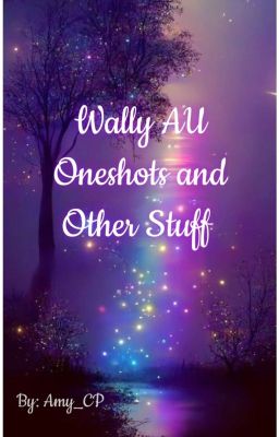 Wally AU Oneshots And Other Stuff cover