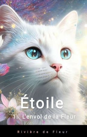 Étoile, Livre I: L' Envol de la Fleur [EN PAUSE] by rivieredefleur