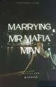 MARRYING MR MAFIA MAN by mafialover2549