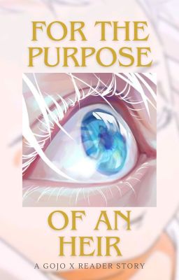 For the Purpose of An Heir (Gojo X Reader) cover