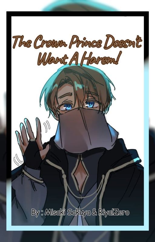 The Crown Prince doesn't want a Harem! [TCF/LCF ff] by MisakiSakuya