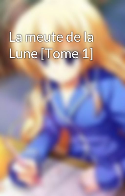 La meute de la Lune [Tome 1] by Orangina23