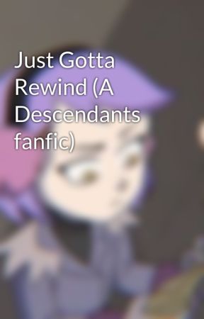 Just Gotta Rewind (A Descendants fanfic) by Space_Lizard