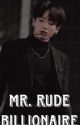 Mr. Rude Billionaire  by ynkimbts