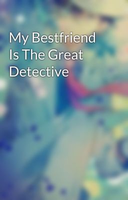 My Bestfriend Is The Great Detective cover