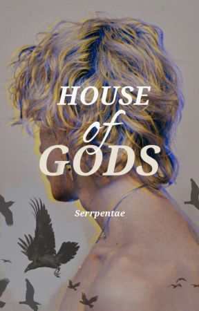 HOUSE OF GODS by serrpentae