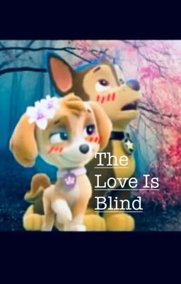 The Love Is Blind: A Paw Patrol Fanfic cover