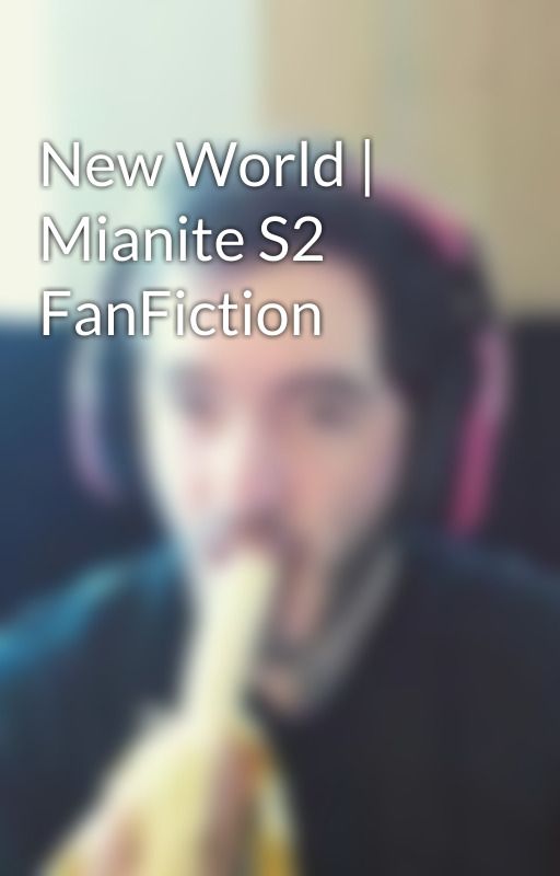 New World | Mianite S2 FanFiction by Vertureoay