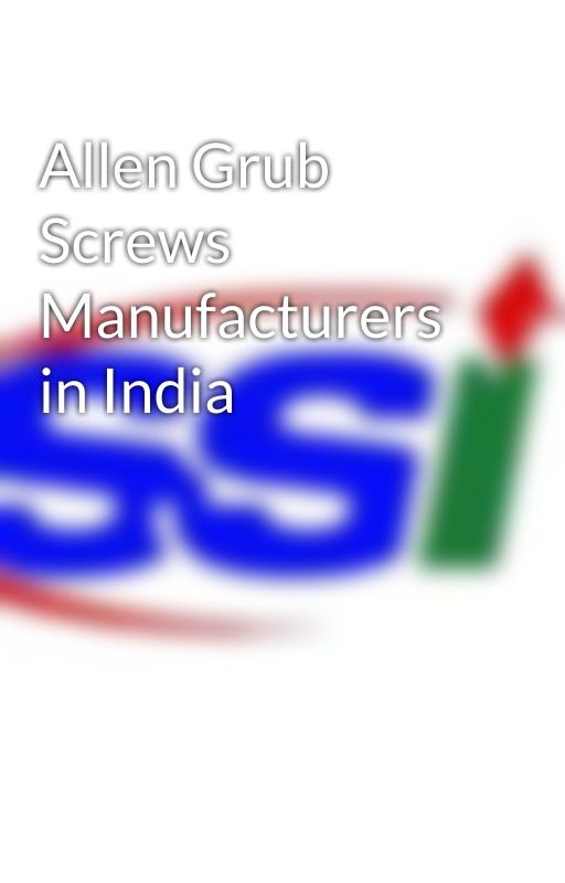 Allen Grub Screws Manufacturers in India by steel-tube