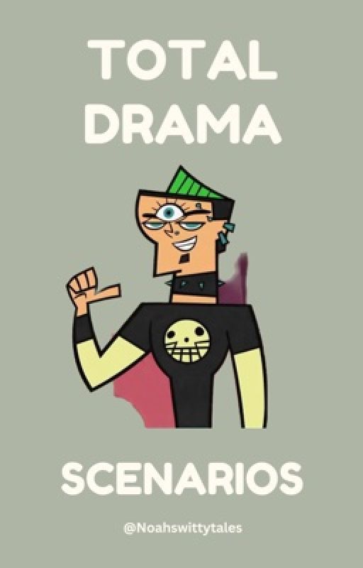 Total Drama Scenarios [Requests are closed] by NoahsWittyTales