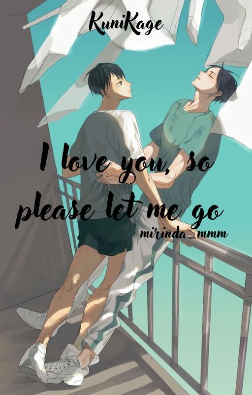 I love you, so please let me go ||| KuniKage [Completed] by mirinda_mmm