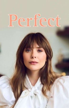  Perfect |Elizabeth Olsen Y Tú (G!p)| by fansteenwolf