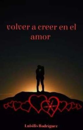 Volver A Creer En El Amor  by LuisiliRodrguez