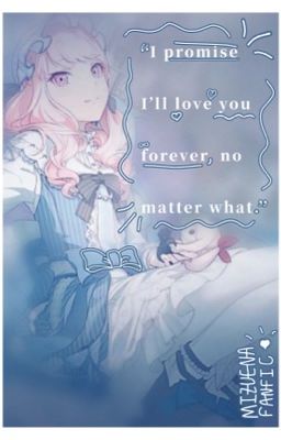 "I promise I'll love you forever, no matter what."   -Mizuena- cover