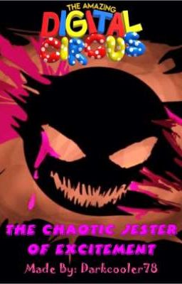 The Chaotic Jester of Excitement (The Amazing Digital Circus X Male Reader) cover