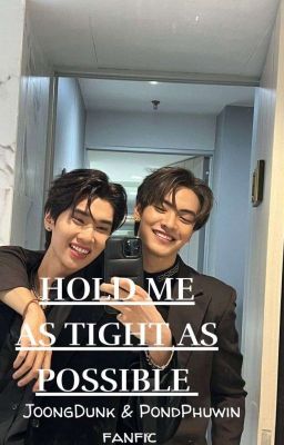 Hold me as tight as possible {JoongDunk & PondPhuwin} cover