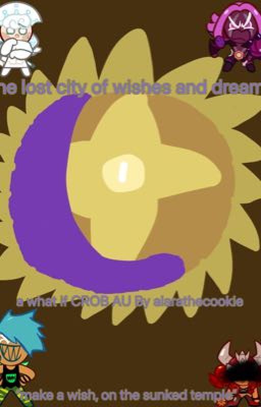 cookie run ovenbreak: the lost city of wishes and dreams (a what if CROB AU) by alarathetimetraveler