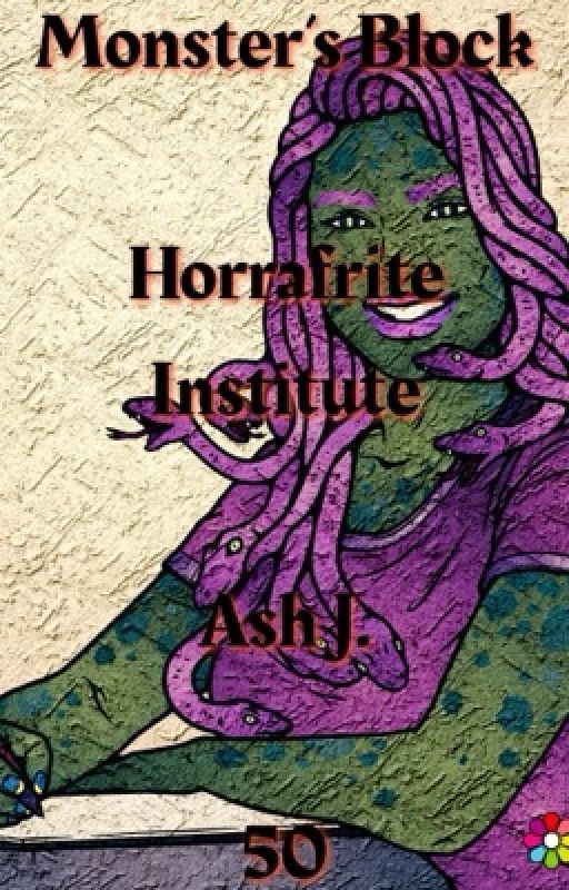 Monster's Block: Horrafrite Institute - Book Fifty by Forlot_Forever