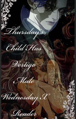 ~Thursdays child has vertigo~male Wednesday x reader cover