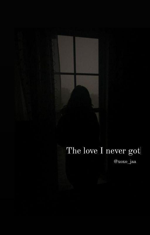 The love I never got by xoxo_jaa