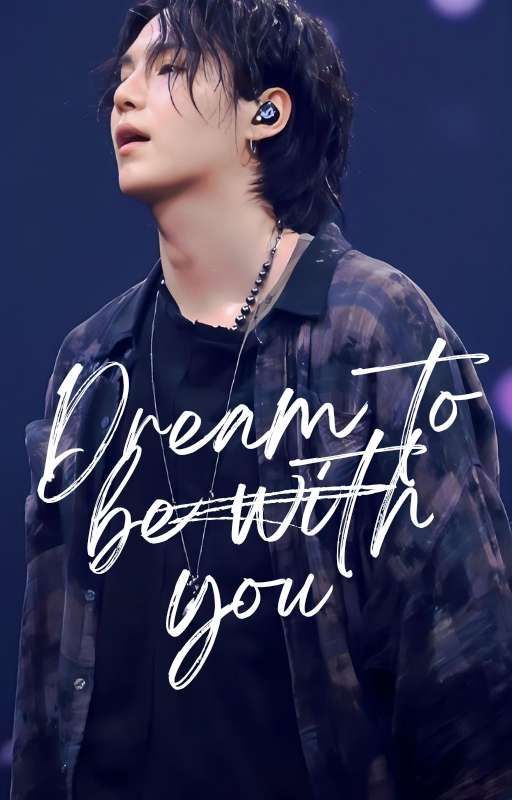 Dream To Be With You ✨ [ Yoongi × Reader ] by Its__me__moni