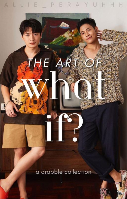 The Art of What-If: A Drabble Collection by Allie_Perayuhhh