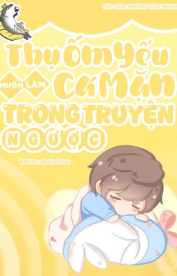 [ Edit/ Hoàn ] Thụ Ốm Yếu Muốn Làm Cá Mặn Trong Truyện Ngược cover