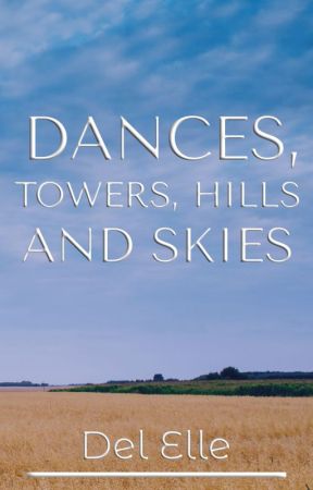 Dances, Towers, Hills and Skies - A Poetry Collection by del-elle-stories