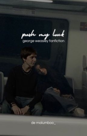 push my luck - george weasley fanfiction by malumboo_