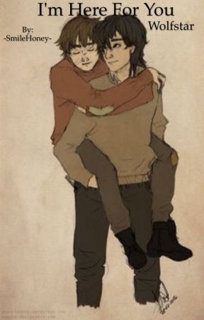 I'm Here For You (Wolfstar) by -SmileHoney-