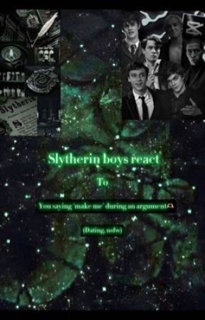 Slytherin boys react one shots<3 by Newtsintheglade