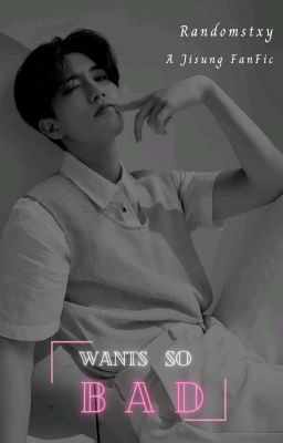 Wants so Bad | Jisung ✓ cover