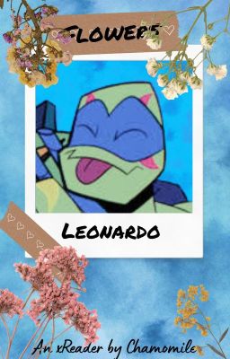 Flowers || Rottmnt!Leo cover