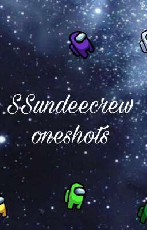 SSundeecrew oneshots by MindofGoyangi