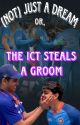 (Not) Just a dream (OR, the ICT steals a groom) by bleedblue2011