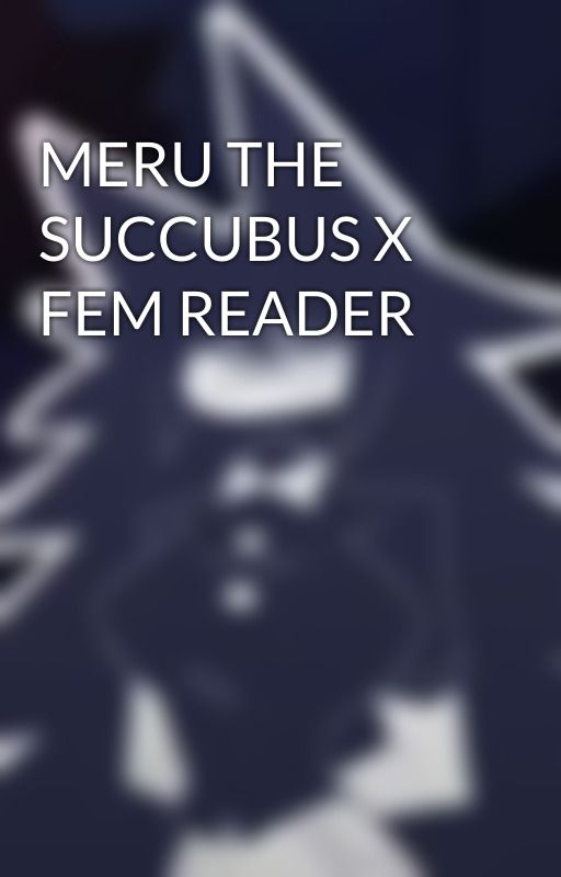 MERU THE SUCCUBUS X FEM READER by Fiyunae