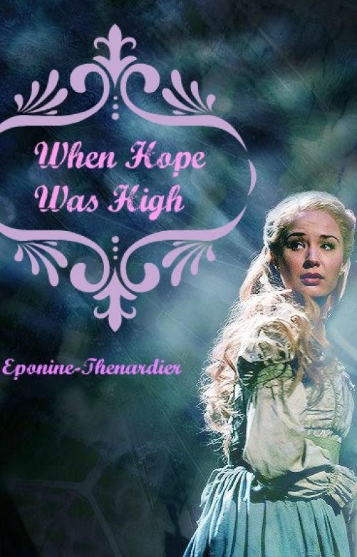 When Hope Was High *A Les Misérables One Shot* by Eponine-Thenardier